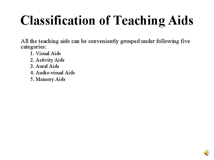 Classification of Teaching Aids All the teaching aids can be conveniently grouped under following