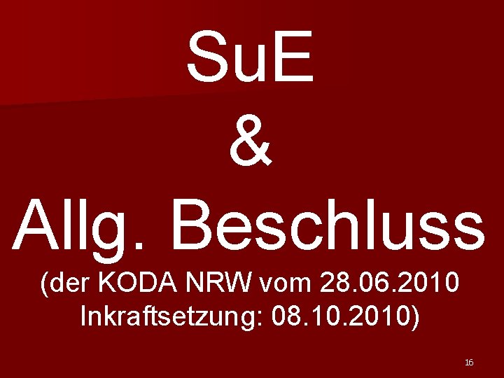 Su. E & Allg. Beschluss (der KODA NRW vom 28. 06. 2010 Inkraftsetzung: 08.