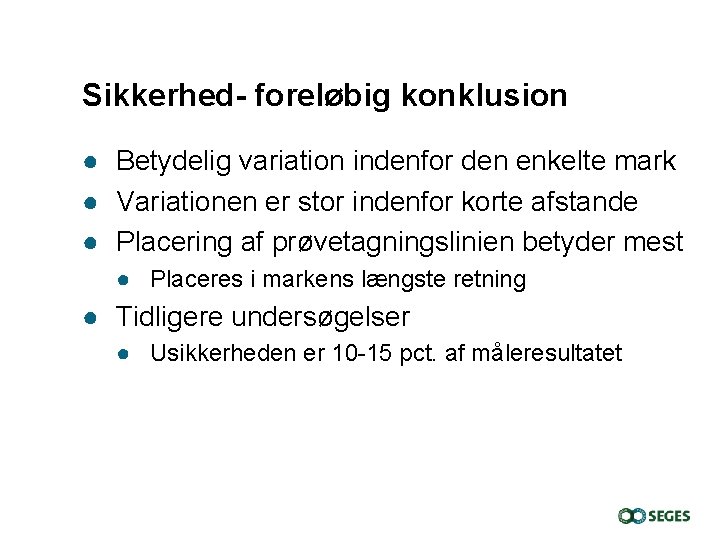 Sikkerhed- foreløbig konklusion ● Betydelig variation indenfor den enkelte mark ● Variationen er stor