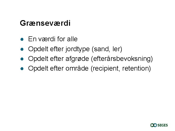 Grænseværdi ● ● En værdi for alle Opdelt efter jordtype (sand, ler) Opdelt efter