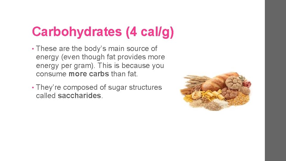 Carbohydrates (4 cal/g) • These are the body’s main source of energy (even though