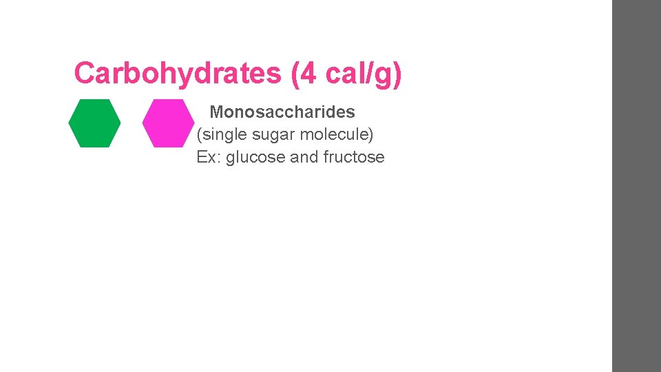 Carbohydrates (4 cal/g) Monosaccharides (single sugar molecule) Ex: glucose and fructose 