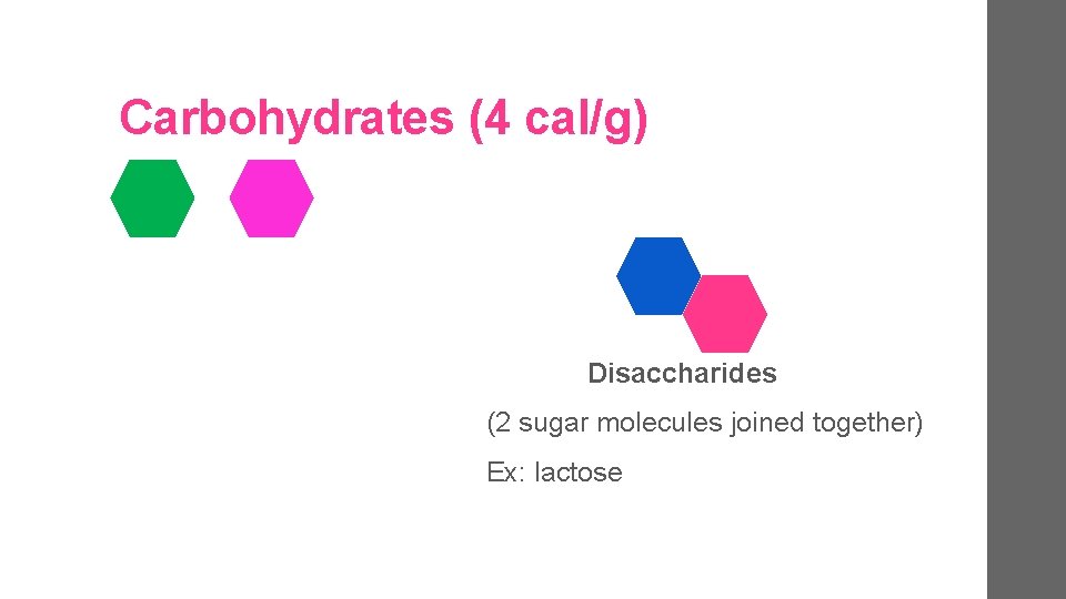 Carbohydrates (4 cal/g) Disaccharides (2 sugar molecules joined together) Ex: lactose 