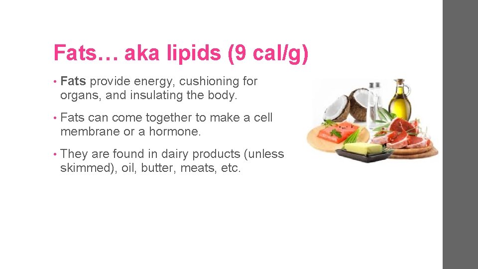 Fats… aka lipids (9 cal/g) • Fats provide energy, cushioning for organs, and insulating