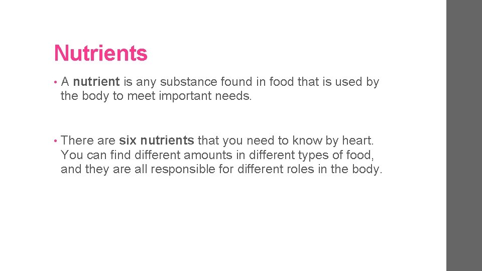 Nutrients • A nutrient is any substance found in food that is used by