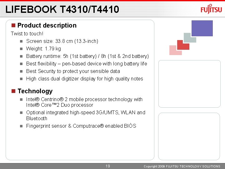 LIFEBOOK T 4310/T 4410 Product description Twist to touch! Screen size: 33. 8 cm