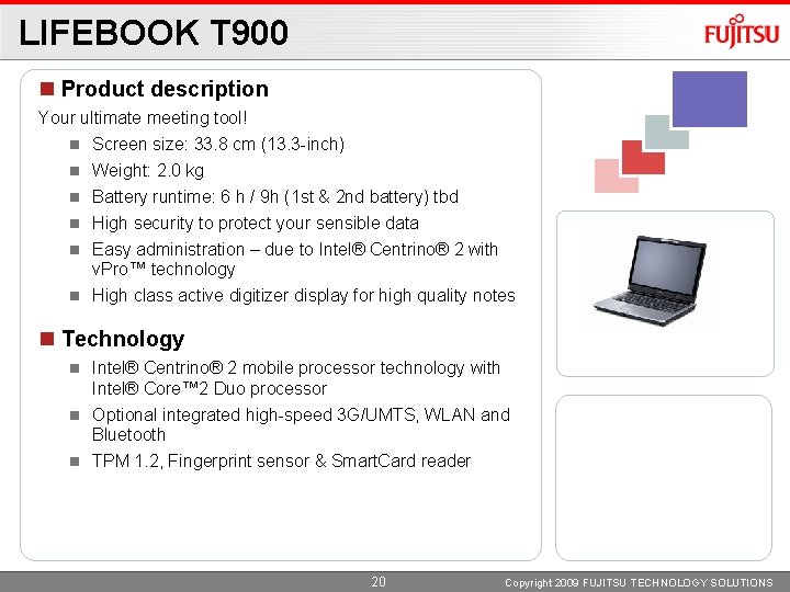LIFEBOOK T 900 Product description Your ultimate meeting tool! Screen size: 33. 8 cm