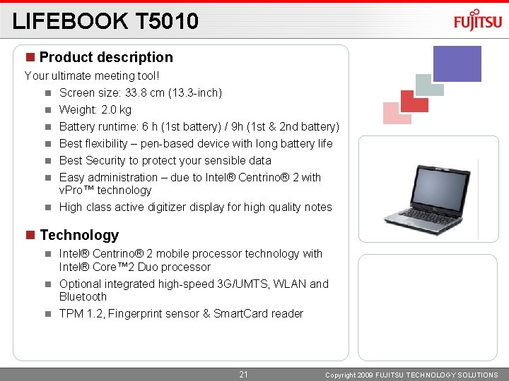 LIFEBOOK T 5010 Product description Your ultimate meeting tool! Screen size: 33. 8 cm