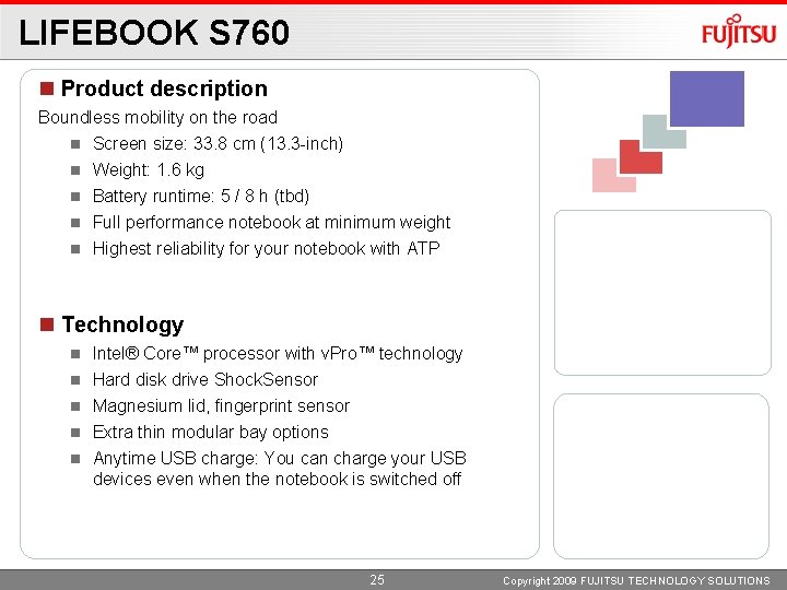 LIFEBOOK S 760 Product description Boundless mobility on the road Screen size: 33. 8