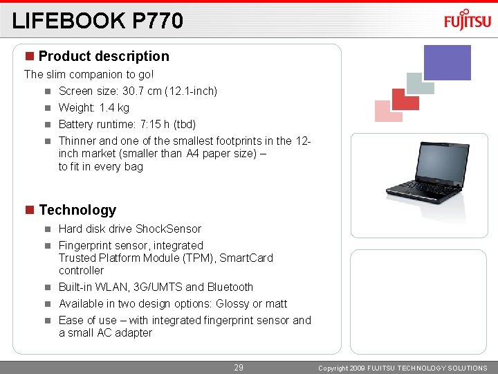 LIFEBOOK P 770 Product description The slim companion to go! Screen size: 30. 7