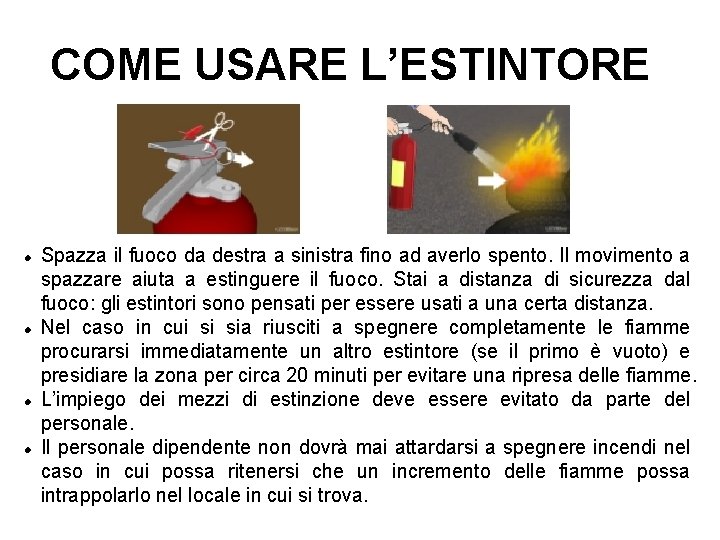 COME USARE L’ESTINTORE Spazza il fuoco da destra a sinistra fino ad averlo spento.