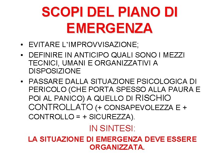 SCOPI DEL PIANO DI EMERGENZA • EVITARE L’IMPROVVISAZIONE; • DEFINIRE IN ANTICIPO QUALI SONO