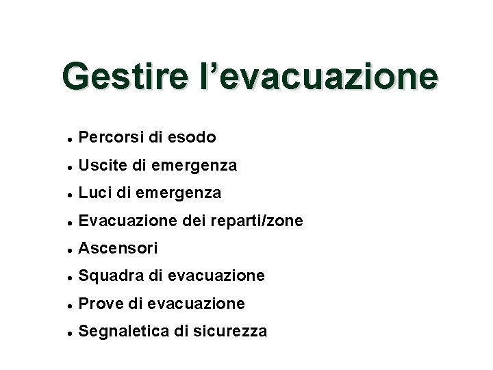 Gestire l’evacuazione Percorsi di esodo Uscite di emergenza Luci di emergenza Evacuazione dei reparti/zone