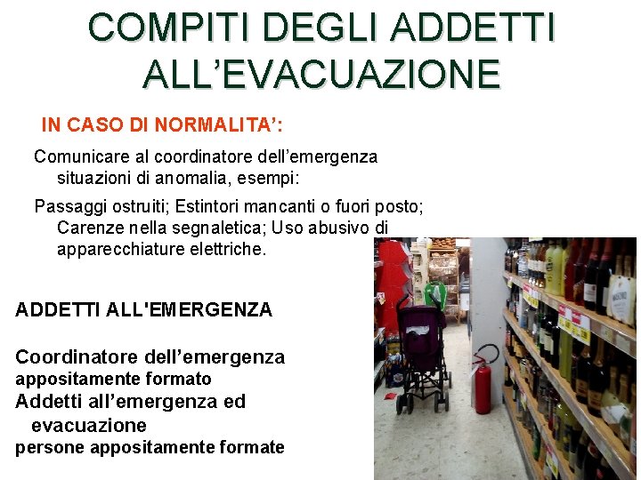 COMPITI DEGLI ADDETTI ALL’EVACUAZIONE IN CASO DI NORMALITA’: Comunicare al coordinatore dell’emergenza situazioni di