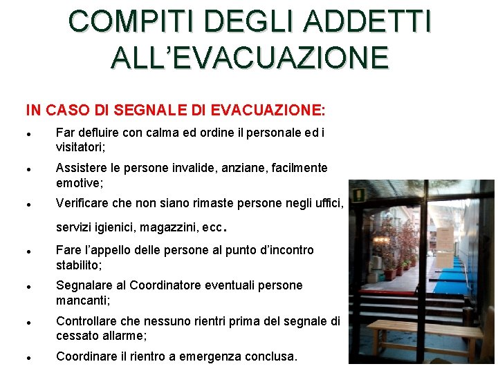 COMPITI DEGLI ADDETTI ALL’EVACUAZIONE IN CASO DI SEGNALE DI EVACUAZIONE: Far defluire con calma