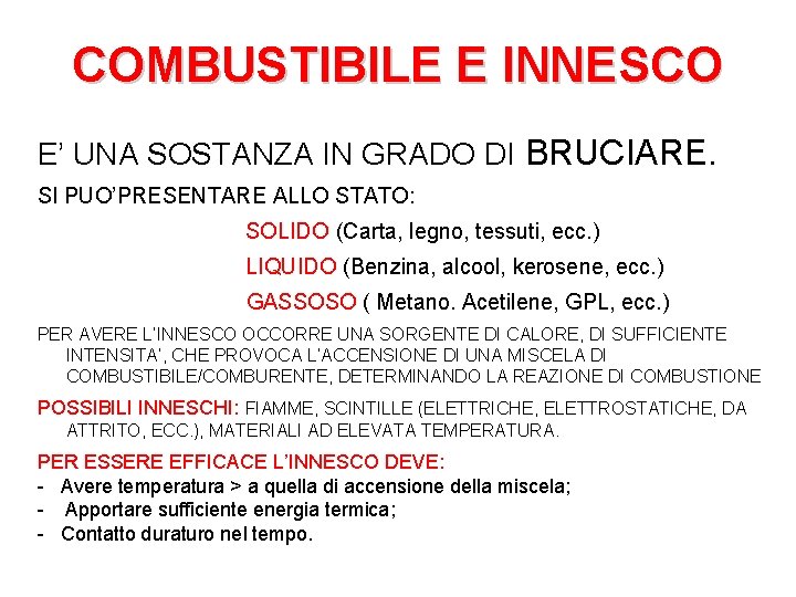 COMBUSTIBILE E INNESCO E’ UNA SOSTANZA IN GRADO DI BRUCIARE. SI PUO’PRESENTARE ALLO STATO: