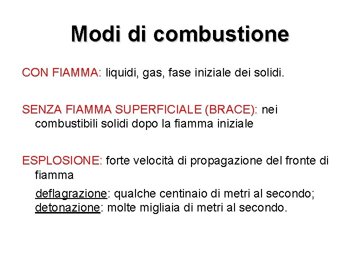 Modi di combustione CON FIAMMA: liquidi, gas, fase iniziale dei solidi. SENZA FIAMMA SUPERFICIALE