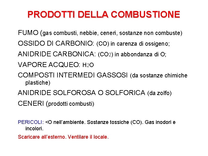 PRODOTTI DELLA COMBUSTIONE FUMO (gas combusti, nebbie, ceneri, sostanze non combuste) OSSIDO DI CARBONIO: