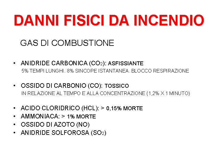 DANNI FISICI DA INCENDIO GAS DI COMBUSTIONE • ANIDRIDE CARBONICA (CO 2): ASFISSIANTE 5%