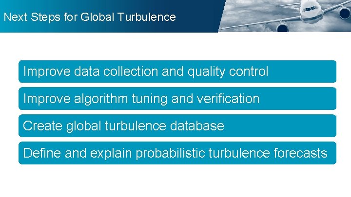 Next Steps for Global Turbulence Improve data collection and quality control Improve algorithm tuning