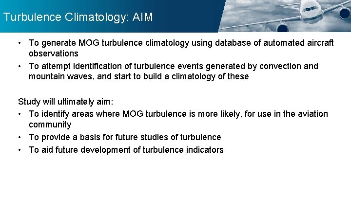 Turbulence Climatology: AIM • To generate MOG turbulence climatology using database of automated aircraft