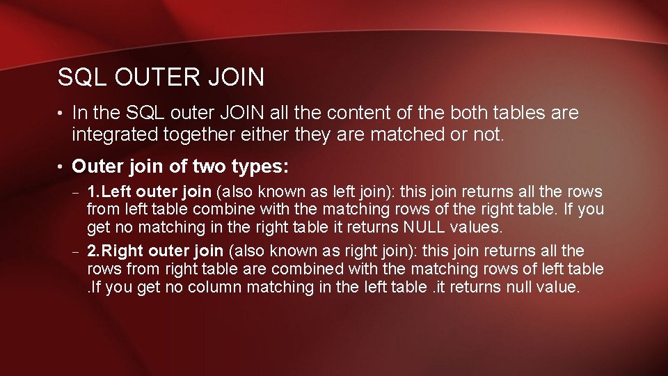 SQL OUTER JOIN • In the SQL outer JOIN all the content of the