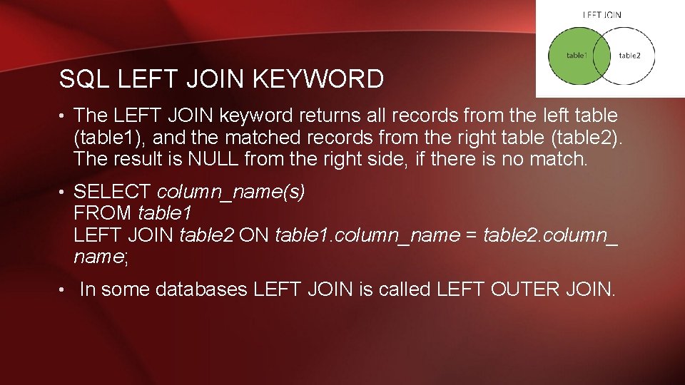 SQL LEFT JOIN KEYWORD • The LEFT JOIN keyword returns all records from the