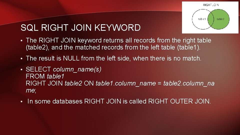 SQL RIGHT JOIN KEYWORD • The RIGHT JOIN keyword returns all records from the