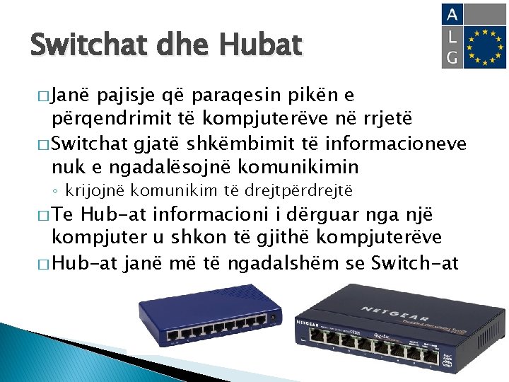 Switchat dhe Hubat � Janë pajisje që paraqesin pikën e përqendrimit të kompjuterëve në