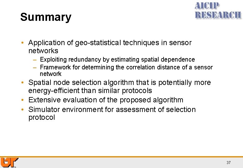 Summary • Application of geo-statistical techniques in sensor networks – Exploiting redundancy by estimating