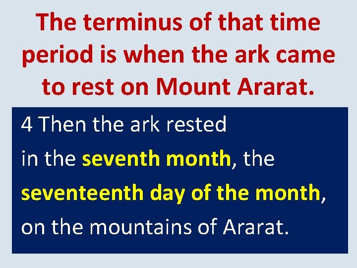 The terminus of that time period is when the ark came to rest on