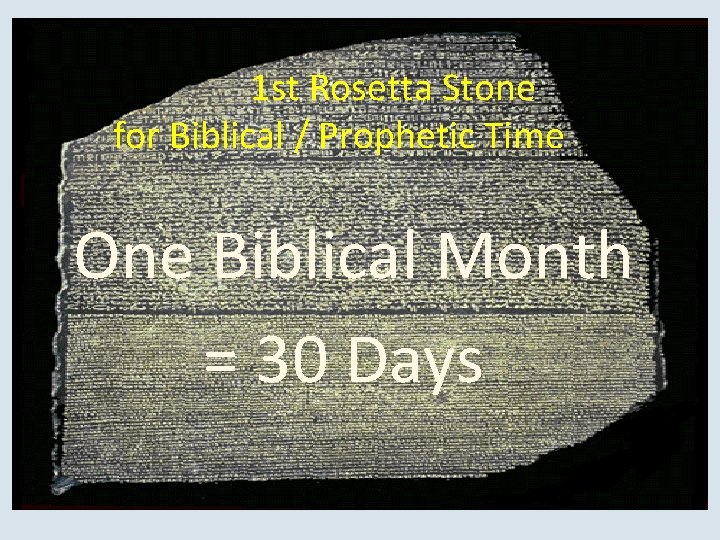 1 st Rosetta Stone for Biblical / Prophetic Time One Biblical Month = 30