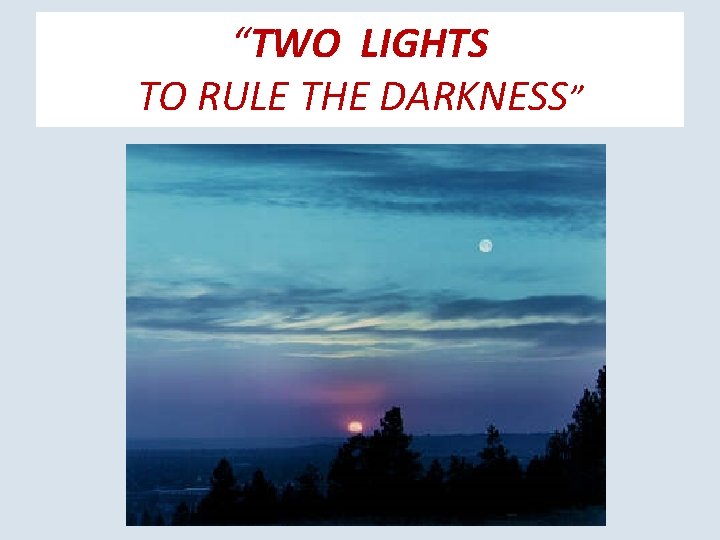 “TWO LIGHTS TO RULE THE DARKNESS” 
