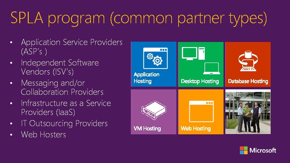 SPLA program (common partner types) • • • Application Service Providers (ASP’s ) Independent