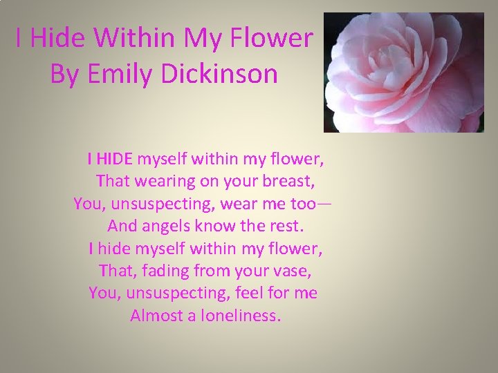 I Hide Within My Flower By Emily Dickinson I HIDE myself within my flower,