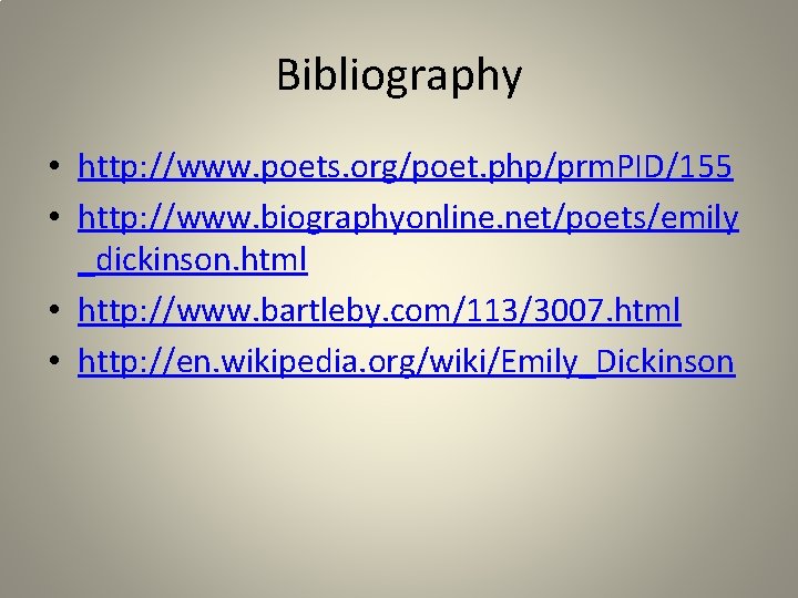 Bibliography • http: //www. poets. org/poet. php/prm. PID/155 • http: //www. biographyonline. net/poets/emily _dickinson.
