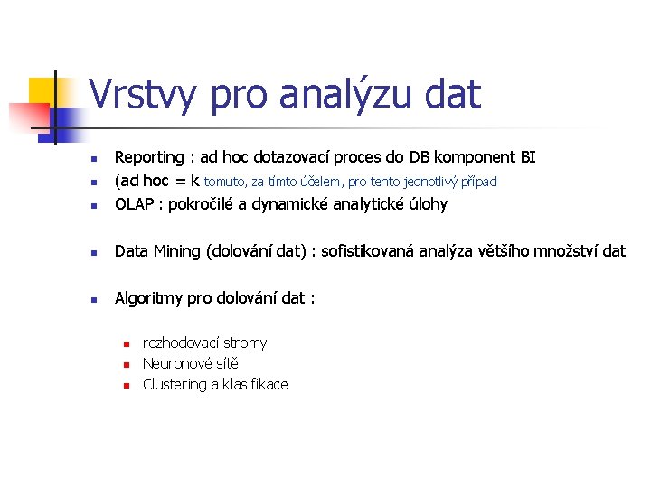 Vrstvy pro analýzu dat n Reporting : ad hoc dotazovací proces do DB komponent