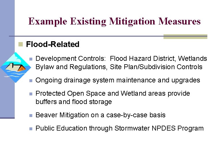 Example Existing Mitigation Measures n Flood-Related n Development Controls: Flood Hazard District, Wetlands Bylaw