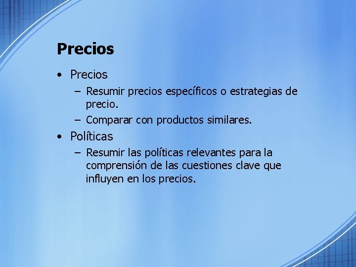 Precios • Precios – Resumir precios específicos o estrategias de precio. – Comparar con