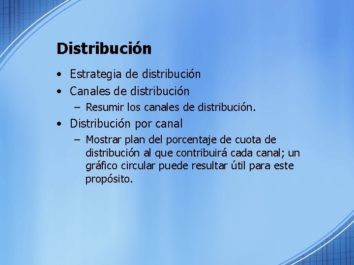 Distribución • Estrategia de distribución • Canales de distribución – Resumir los canales de