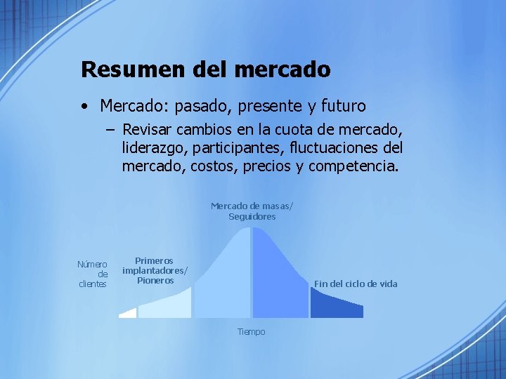 Resumen del mercado • Mercado: pasado, presente y futuro – Revisar cambios en la