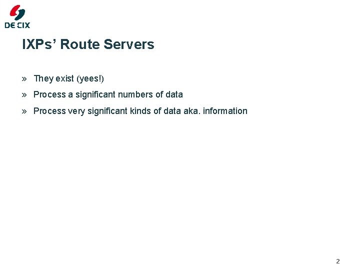 IXPs’ Route Servers » They exist (yees!) » Process a significant numbers of data