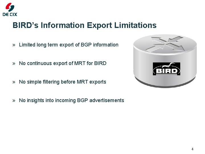 BIRD’s Information Export Limitations » Limited long term export of BGP information » No