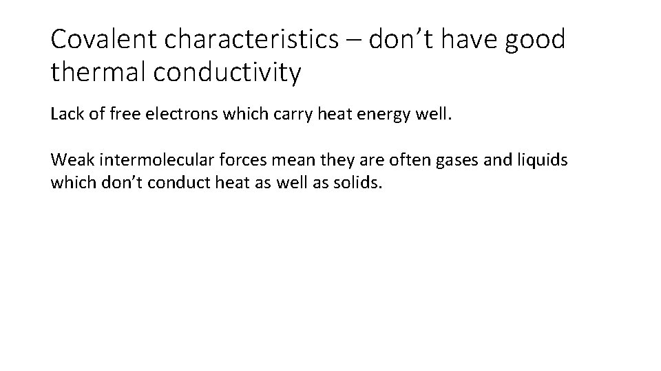 Covalent characteristics – don’t have good thermal conductivity Lack of free electrons which carry