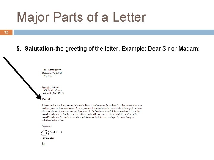 Major Parts of a Letter 12 5. Salutation-the greeting of the letter. Example: Dear