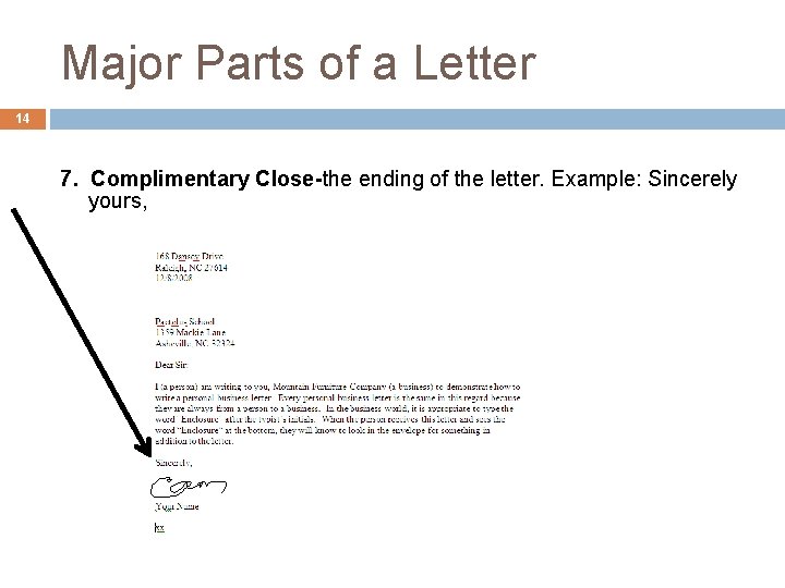 Major Parts of a Letter 14 7. Complimentary Close-the ending of the letter. Example: