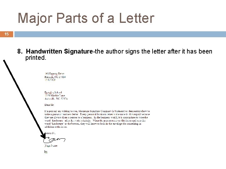 Major Parts of a Letter 15 8. Handwritten Signature-the author signs the letter after