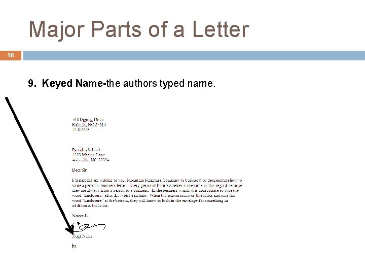 Major Parts of a Letter 16 9. Keyed Name-the authors typed name. 