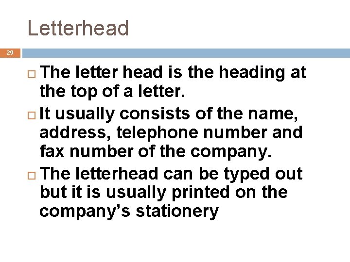 Letterhead 29 The letter head is the heading at the top of a letter.