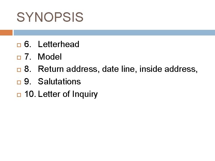 SYNOPSIS 6. Letterhead 7. Model 8. Return address, date line, inside address, 9. Salutations